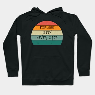 Explore, Seek, Never Stop Hoodie